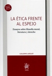 Etica frente al espejo, La "Ensayos sobre filosofía moral, literatura y derecho"