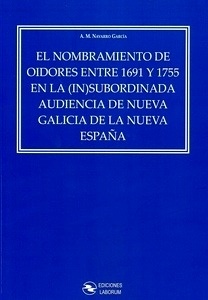 Nombramiento de oidores entre 1691 y 1755 en la (In)subordinada audiencia de Nueva Galicia de la Nueva España