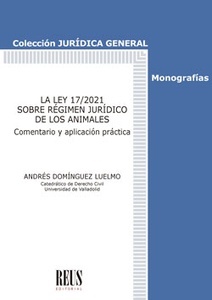 La Ley 17/2021 sobre Régimen Jurídico de los Animales "Comentario y aplicación práctica"