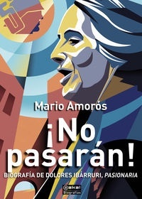 ¡No pasarán! Biografia de Dolores Ibárruri, Pasionaria