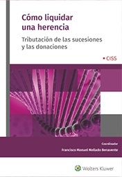 Cómo liquidar una herencia. Tributación de las sucesiones y las donaciones