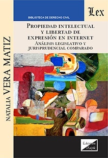Propiedad Intelectual y libertad de expresión en Internet "Análisis legislativo y jurisprudencial comparado"