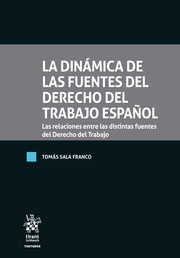 La dinámica de las fuentes del derecho del trabajo español "Las relaciones entre las distintas fuentes del derecho del trabajo"