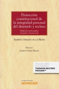 Protección constitucional de la integridad personal del detenido y recluso: "Medios de tutela jurisdiccional nacional e internacional"