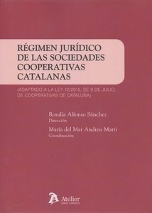 Régimen jurídico de las sociedades cooperativas catalanas "Adaptado a la Ley 12/2015 de 9 de Julio de Cooperativas de Cataluña"