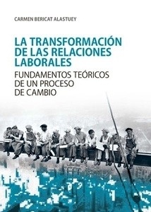 Transformación de las relaciones laborales, La. "Fundamentos teóricos de un proceso de cambio"