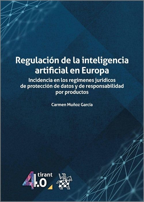 Regulación de la inteligencia artificial en Europa. "Incidencia en los regímenes jurídicos de protección de datos y de respònsabilidad por productos"