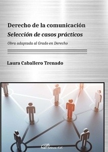 Derecho de la comunicación. Selección de casos prácticos "Obra adaptada al Grado en Derecho"