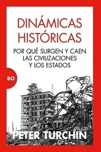 Dinámicas Históricas. Por qué surgen y caen las civilizaciones y los estados