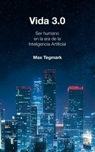Vida 3.0 "Ser humano en la era de la Inteligencia Artificial"