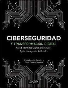 Ciberseguridad y transformación digital "Cloud, Identidad Digital, Blockchain, Agile, Inteligencia Artificial."