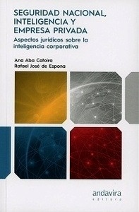 Seguridad nacional, inteligencia y empresa privada. "Aspectos juridicos sobre la inteligencia corporativa"