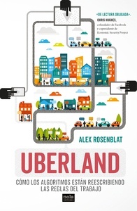 Uberland. Cómo los algoritmos están reescribiendo las reglas del trabajo