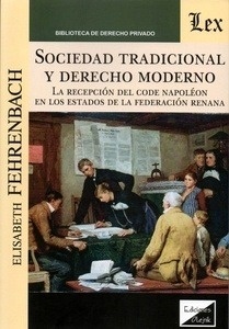 Sociedad tradicional y derecho moderno. "La recepción del code Napoléon en los estados de la federación renana"