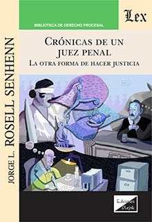 Crónicas de un juez penal. La otra forma de hacer justicia