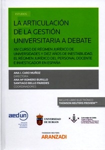 Articulación de la gestión universitaria a debate, La (DÚO) "XIV Curso de régimen jurídico de Universidades y diez años de inestabilidad. El régimen jurídico del pesonal docente e investigador en España."