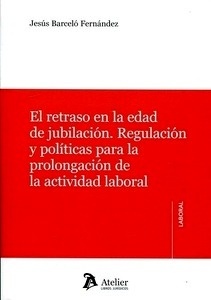 Retraso en la edad de jubilación, El "Regulación y políticas para la prolongación de la actividad laboral."