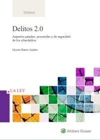 Delitos 2,0. Aspectos penales, procesales y de seguridad de los ciberdelitos