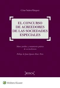 Concurso de acreedores de las sociedades especiales, El "Marco jurídico y tratamiento práctico de su insolvencia"