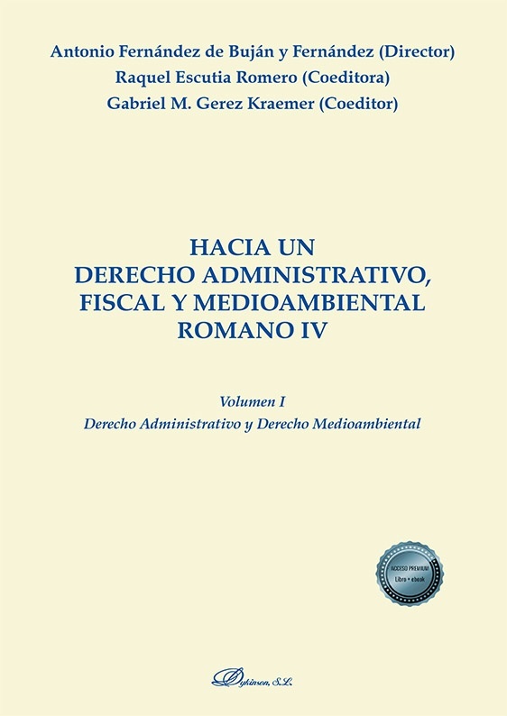Hacia un derecho administrativo, fiscal y medioambiental romano IV Vol.I "Derecho Administrativo y Derecho Medioambiental"