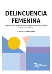 Delincuencia femenina "Un estudio sobre tendencia, control y prevención diferenciales desde la perspectiva de género"