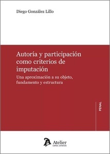 Autoría y participación como criterios de imputación. Una aproximación a su objeto, fundamento y estructura