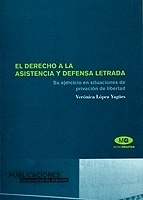 Derecho a la Asistencia y Defensa Letrada, El. Su Ejercicio en Situaciones de Privación de Libertad