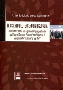 Acierto del tercero en discordia, El "Reflexiones sobre los argumentos que pretenden justificar el Derecho Procesal en el logro de la denominada "justicia" o "verdad""