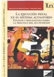 Ejecución penal en el sistema acusatorio, La "Ensayos y reflexiones sobre la práctica del Ius Puniendi"