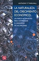 Naturaleza del crecimiento económico, La. "Un marco alternativo para comprender el desempeño de las naciones"