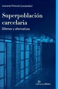 Superpoblación carcelaria. Dilemas y alternativas. "Dilemas y alternativas"