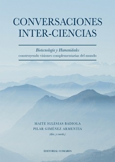 Conversaciones interciencias "Biotecnologia y humanidades construyendo visiones complementarias del mundo"