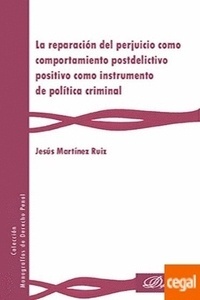 Reparación del perjuicio como comportamiento postdelictivo positivo como instrumento de política criminal, La