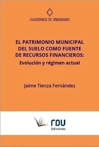 Patrimonio municipal del suelo como fuente de recursos financieros: evolución y régimen actual, El