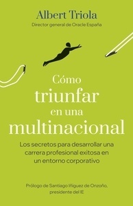 Cómo triunfar en una multinacional "Los secretos para desarrollar una carrera profesional exitosa en un entorno corporativo"