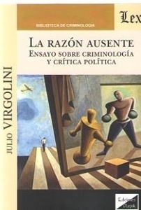 Razón ausente, La "Ensayo sobre criminologia y critica politica"