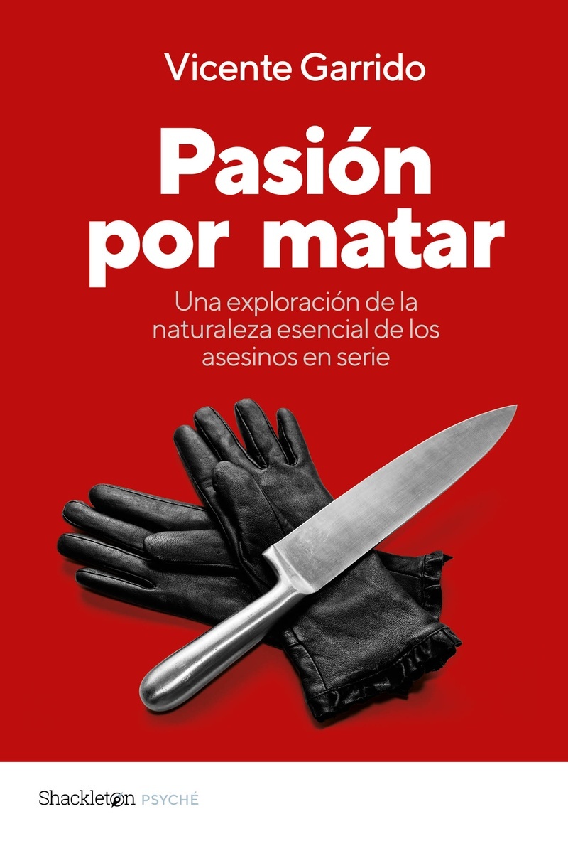Pasión por matar "Guía para entender la mente criminal de un asesino en serie"