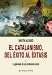 Catalanismo, El. Del éxito al éxtasis "La génesis de un problema social"