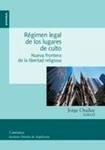 Régimen legal de los lugares de culto "Nueva frontera de la libertad religiosa"