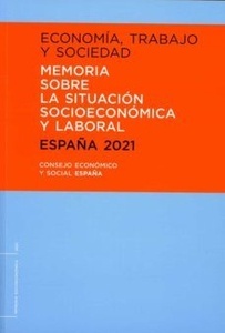 Economia, Trabajo y Sociedad. España 2021. Memoria Sobre la Situacion Socioeconomica y Laboral
