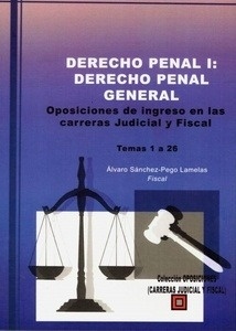 Derecho penal I. Derecho penal general "Oposiciones de ingreso en las carreras judicial y fiscal. Tema 1 a 26"