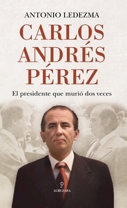 Carlos Andrés Pérez "El presidente que murió dos veces"