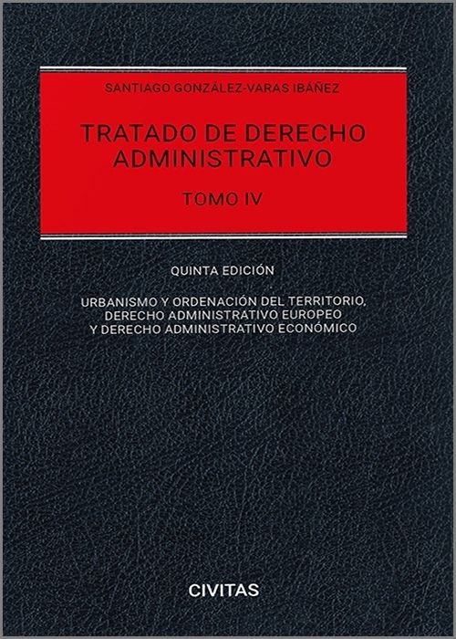 Tratado de derecho administrativo. Tomo IV "Urbanismo y ordenación del territorio, Derecho administrativo europeo y Derecho administrativo económico"