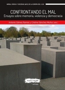 Confrontando el mal. Ensayos sobre memoria, violencia y democracia