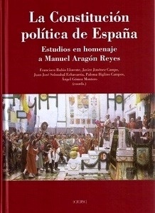 Constitución Política de España, La "Estudios en homenaje a Manuel Aragón Reyes"