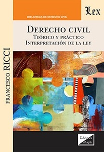 Derecho civil "Teórico y práctico. Interpretación de la Ley"