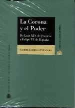 Corona y el Poder, La. De Luis XIV de Francia a Felipe VI de España