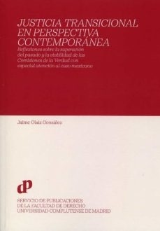 Justicia transicional en perspectiva contemporánea "Reflexiones sobre la superación del pasado y la viabilidad de las comisiones de la verdad con especial atención al caso mexicano"