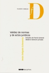 Validez de normas y de actos jurídicos "Estudios de teoría general desde el derecho privado."