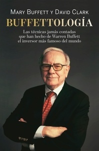 Buffettología "Las técnicas jamás contadas que han hecho de Warren Buffett el inversor más famoso del mundo"